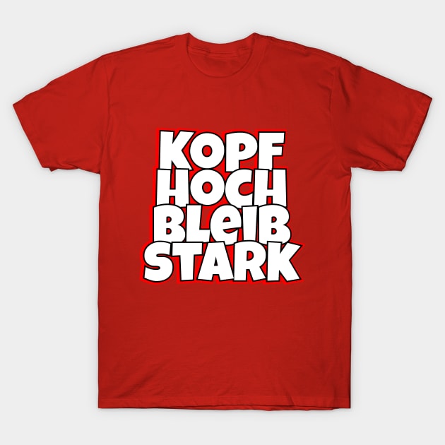 Kopf Hoch, Bleib Stark T-Shirt by LAMUS